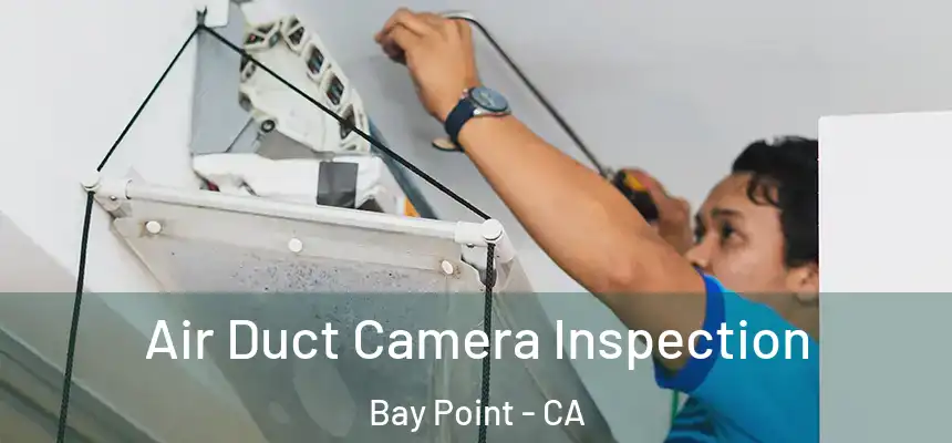  Air Duct Camera Inspection Bay Point - CA
