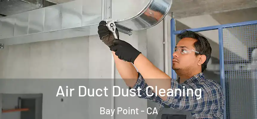 Air Duct Dust Cleaning Bay Point - CA