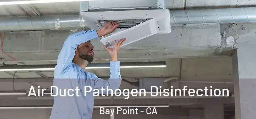  Air Duct Pathogen Disinfection Bay Point - CA