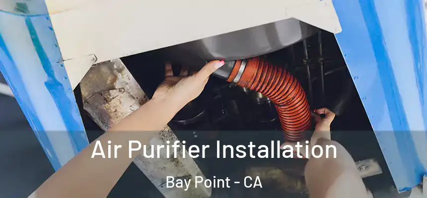  Air Purifier Installation Bay Point - CA