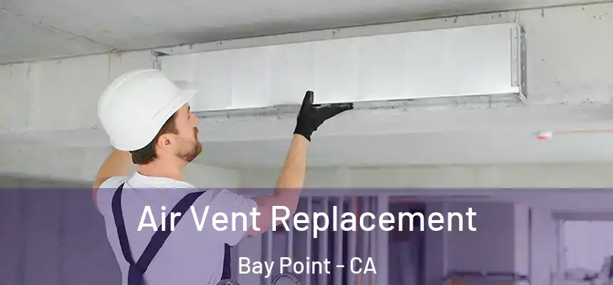 Air Vent Replacement Bay Point - CA