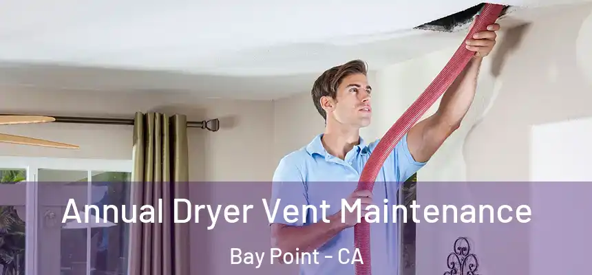  Annual Dryer Vent Maintenance Bay Point - CA