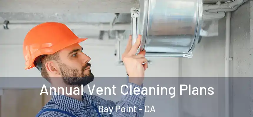  Annual Vent Cleaning Plans Bay Point - CA