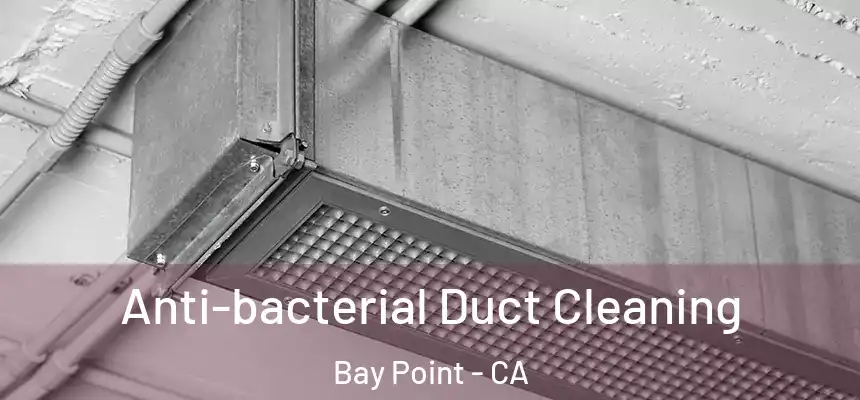 Anti-bacterial Duct Cleaning Bay Point - CA