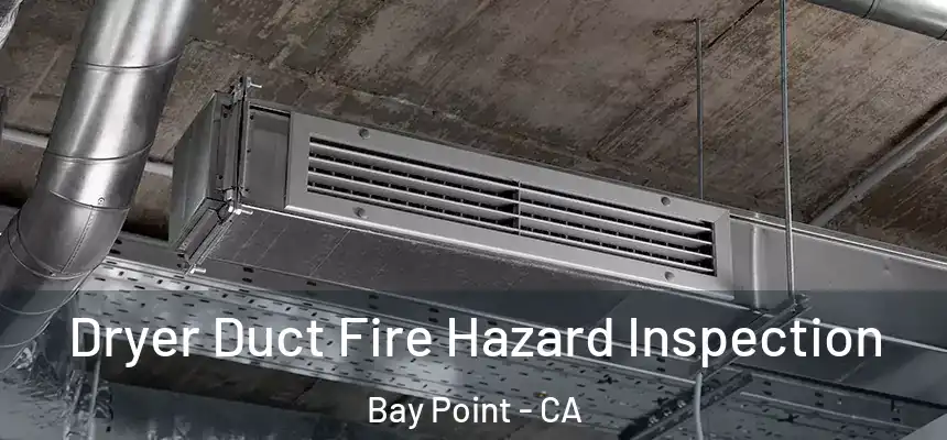  Dryer Duct Fire Hazard Inspection Bay Point - CA