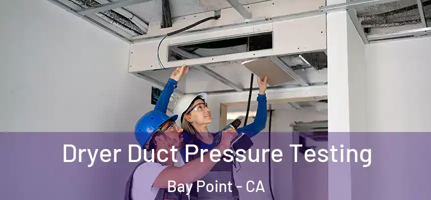 Dryer Duct Pressure Testing Bay Point - CA