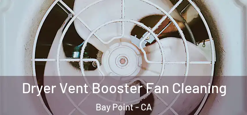  Dryer Vent Booster Fan Cleaning Bay Point - CA