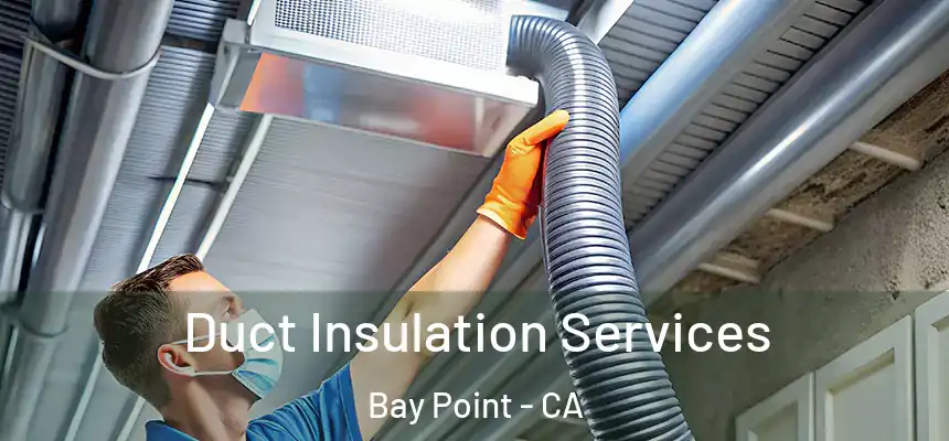  Duct Insulation Services Bay Point - CA