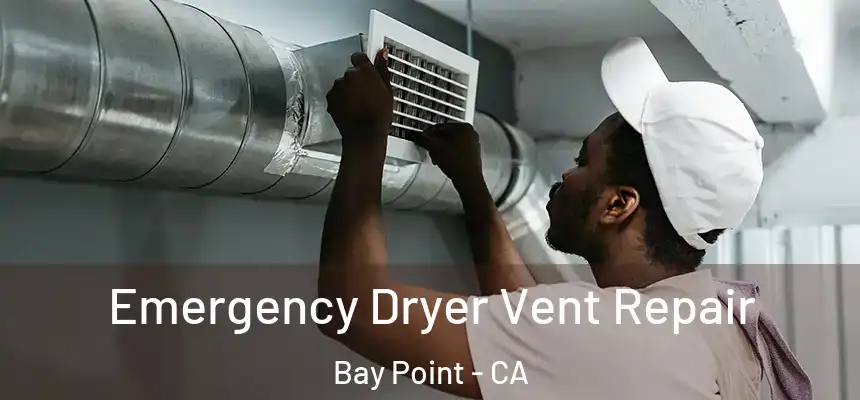 Emergency Dryer Vent Repair Bay Point - CA
