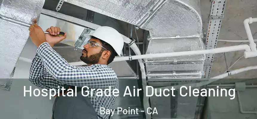  Hospital Grade Air Duct Cleaning Bay Point - CA