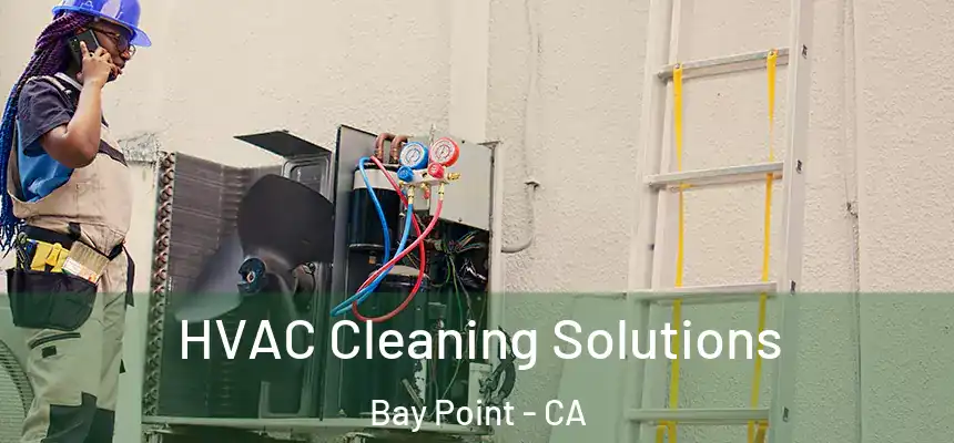  HVAC Cleaning Solutions Bay Point - CA