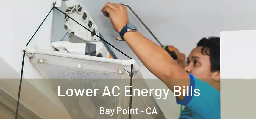 Lower AC Energy Bills Bay Point - CA