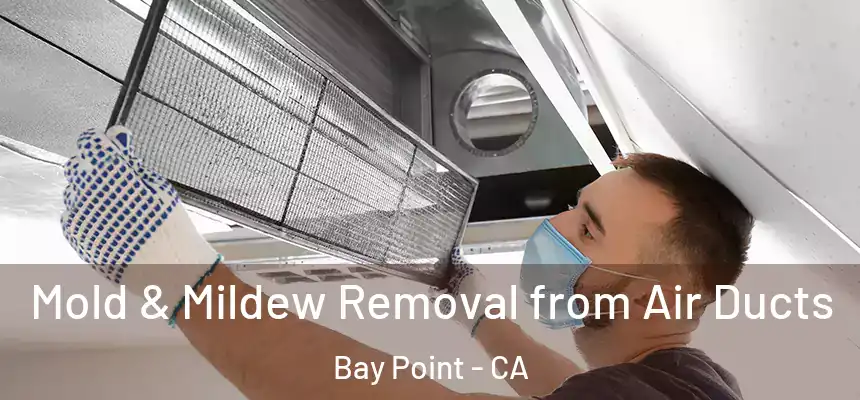  Mold & Mildew Removal from Air Ducts Bay Point - CA