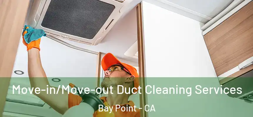  Move-in/Move-out Duct Cleaning Services Bay Point - CA