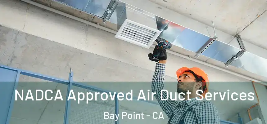 NADCA Approved Air Duct Services Bay Point - CA