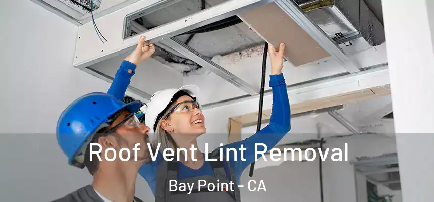  Roof Vent Lint Removal Bay Point - CA