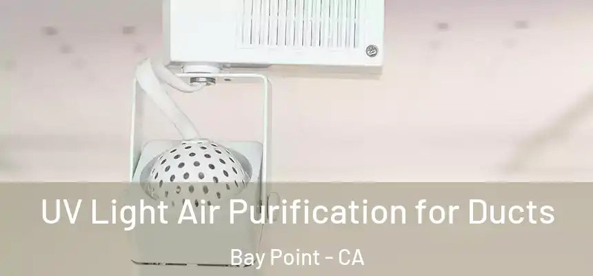  UV Light Air Purification for Ducts Bay Point - CA
